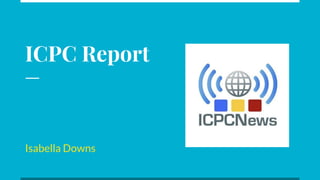 ICPC Report
Isabella Downs
 
