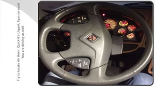 22
TrytolocateAirHorn:Quickit’sUrgent,Eyesonroad
Youaredrivingaswell
 