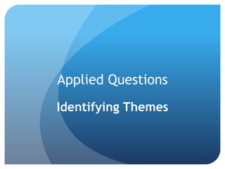Applied Questions
Identifying Themes
 