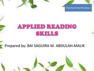 Prepared by: BAI SAGUIRA M. ABDULAH-MALIK
Developmental Reading 1
 