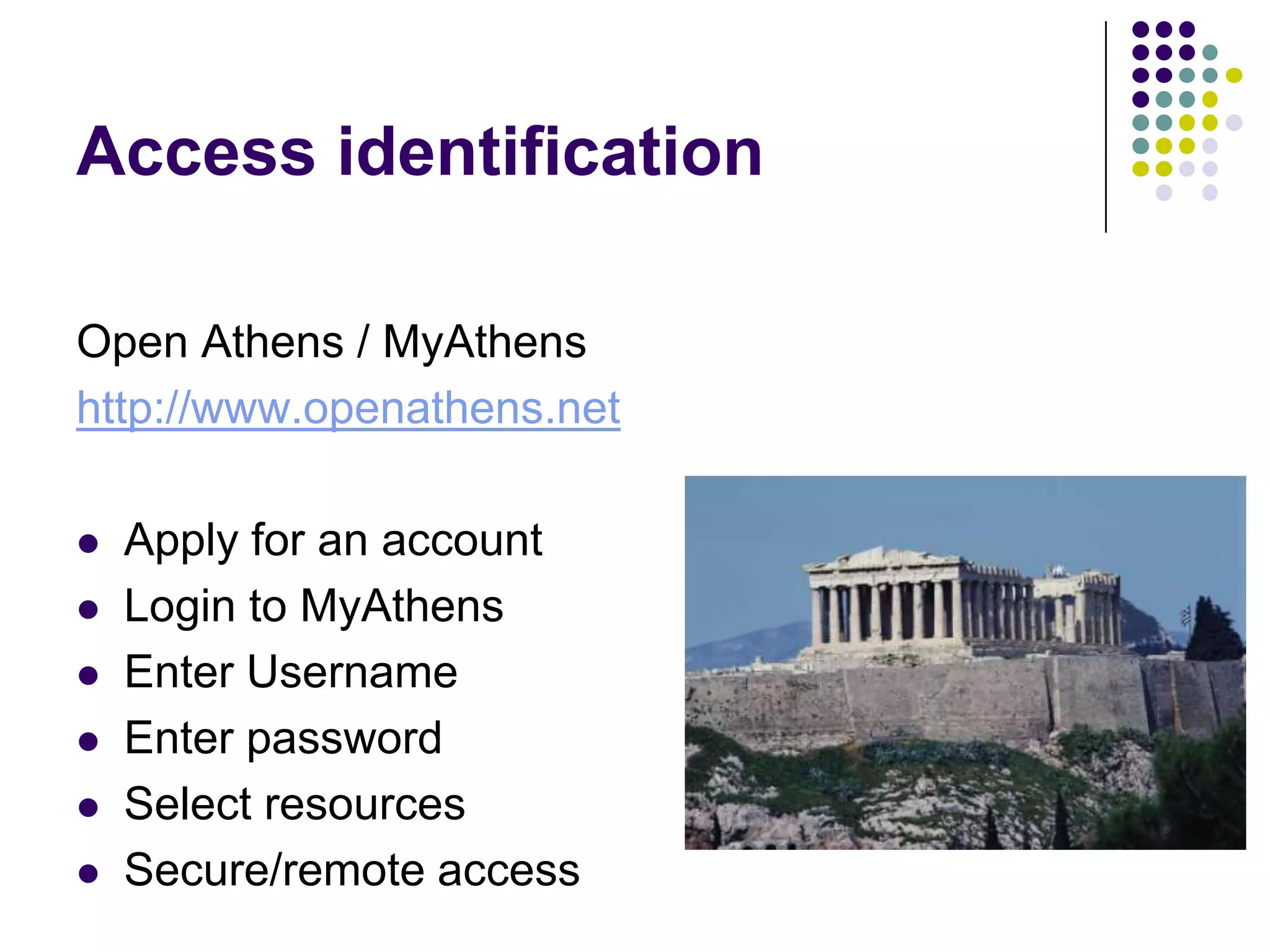 Access identificationOpen Athens / MyAthenshttp://www.openathens.netApply for an accountLogin to MyAthensEnter UsernameEnter passwordSelect resourcesSecure/remote access