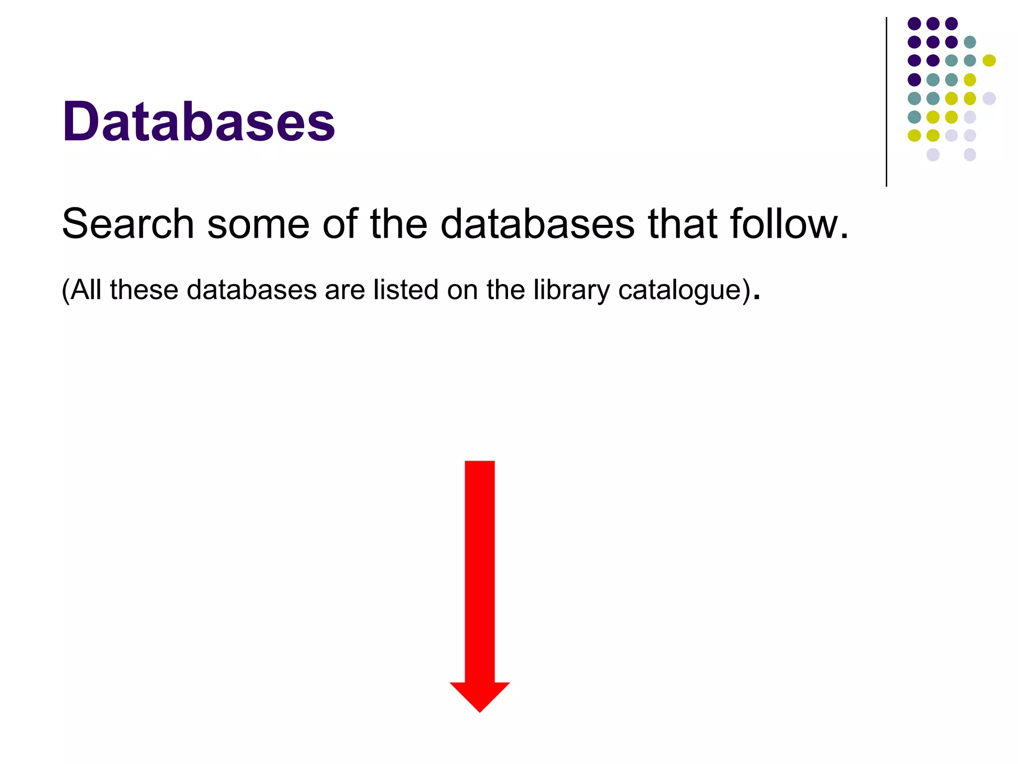 DatabasesSearch some of the databases that follow.(All these databases are listed on the library catalogue).