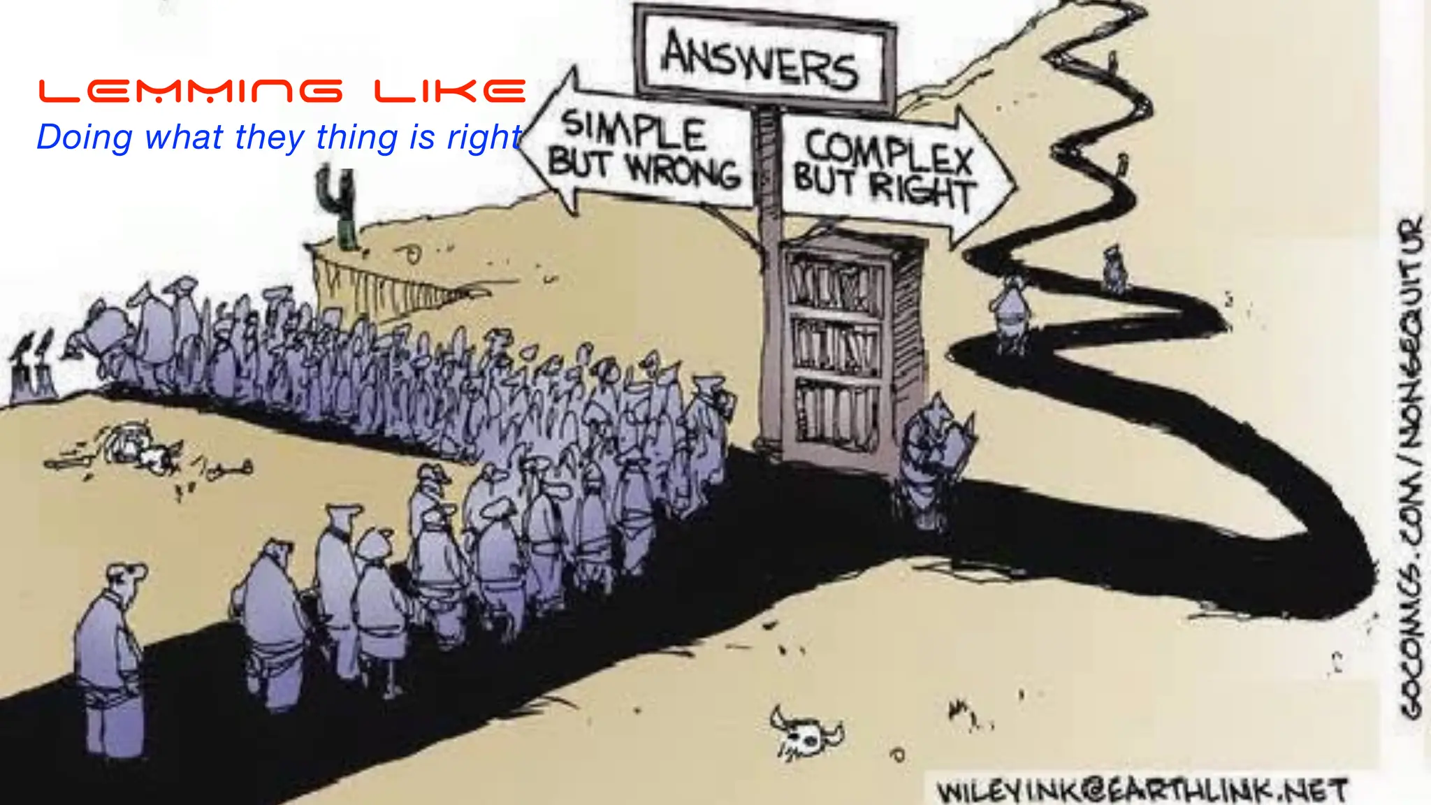 LEMMING LIKE
Doing what they thing is right
 