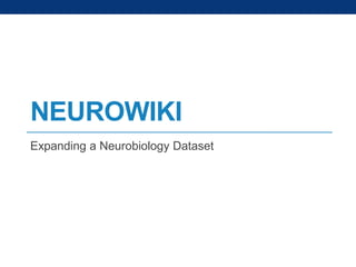 NEUROWIKI
Expanding a Neurobiology Dataset

 