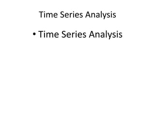 Time Series Analysis
• Time Series Analysis
 