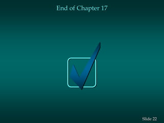 22
Slide
End of Chapter 17
 