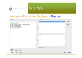 In SPSS
Analyse > Descriptive Statistics > Explore
 