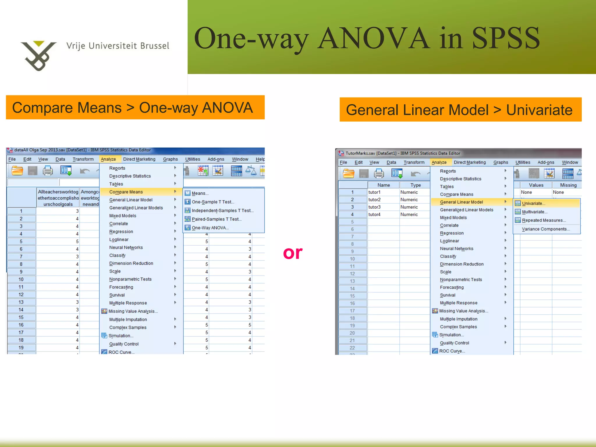 or
One-way ANOVA in SPSS
Compare Means > Means General Linear Model > Univariate
 