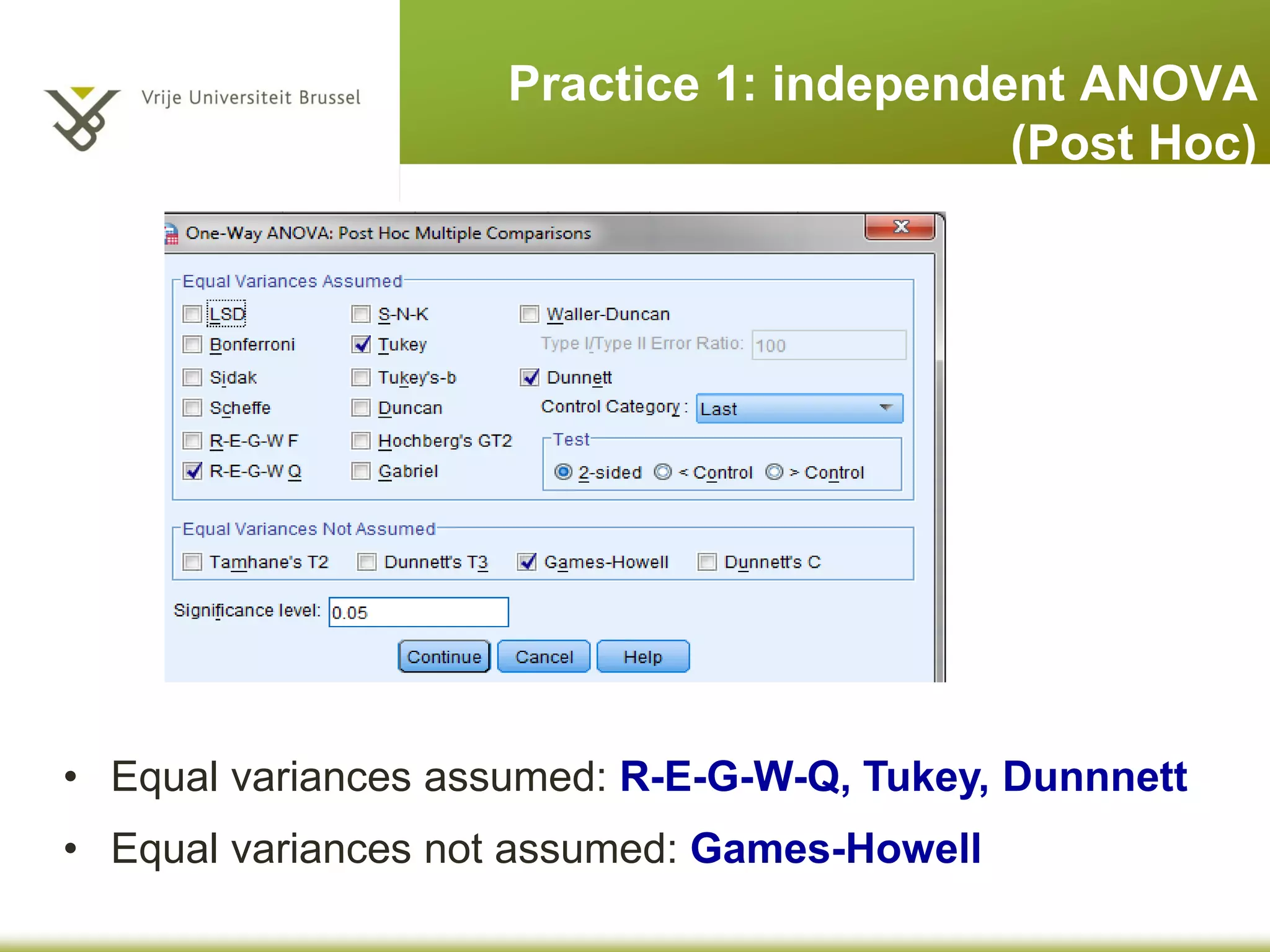 Practice 1: independent ANOVA
(Post Hoc)
• Equal variances assumed: R-E-G-W-Q, Tukey, Dunnnett
• Equal variances not assumed: Games-Howell
 
