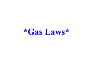 *Gas Laws*
 