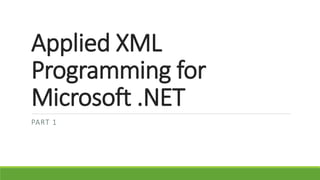 Applied XML
Programming for
Microsoft .NET
PART 1
 