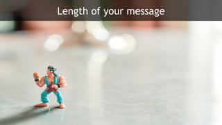 Length of your message
 