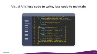 Visual AI is less code to write, less code to maintain
11
 