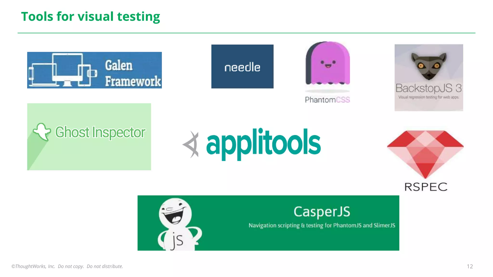 ©ThoughtWorks, Inc. Do not copy. Do not distribute. 12
Tools for visual testing
 