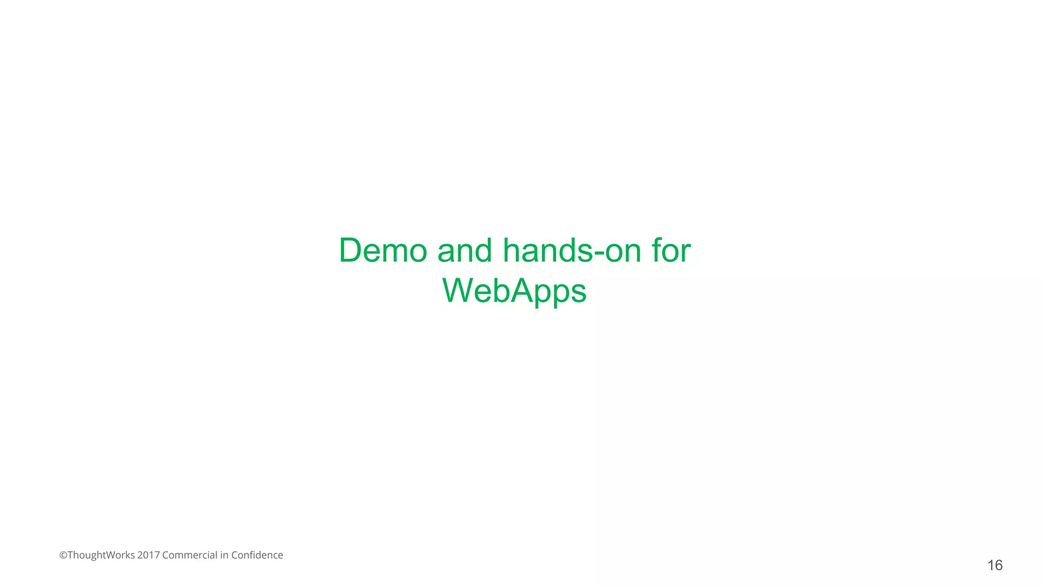 ©ThoughtWorks 2017 Commercial in Confidence
Demo and hands-on for
WebApps
16
 