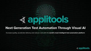 3
Next Generation Test Automation Through Visual AI
Increase quality, accelerate delivery and reduce cost with the world’s...