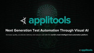 3
Next Generation Test Automation Through Visual AI
Increase quality, accelerate delivery and reduce cost with the world’s...