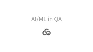 AI/ML in QA
 