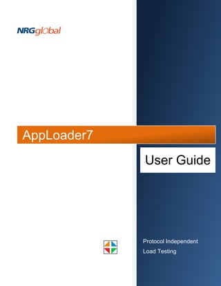 AppLoader7
             User Guide




             Protocol Independent
             Load Testing
 