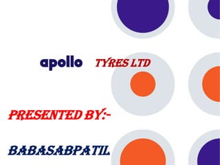 Tyres Ltd



Presented By:-

BABASABPATIL
 