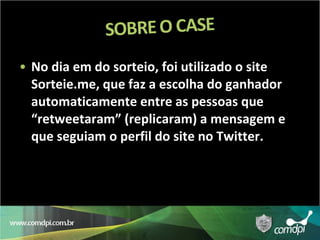 No dia em do sorteio, foi utilizado o site Sorteie.me, que faz a escolha do ganhador automaticamente entre as pessoas que “retweetaram” (replicaram) a mensagem e que seguiam o perfil do site no Twitter.  