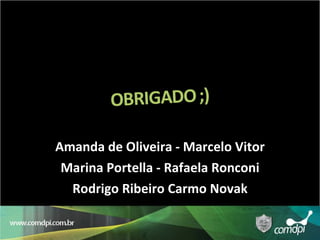 Amanda de Oliveira - Marcelo Vitor Marina Portella - Rafaela Ronconi Rodrigo Ribeiro Carmo Novak 