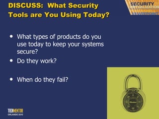 DISCUSS:  What Security Tools are You Using Today? What types of products do you use today to keep your systems secure? Do they work? When do they fail? 