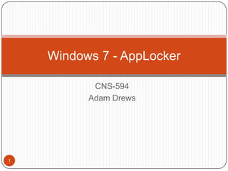 CNS-594 Adam Drews Windows 7 - AppLocker 1 