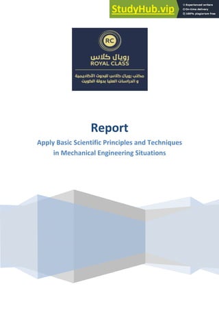 Report
Apply Basic Scientific Principles and Techniques
in Mechanical Engineering Situations
 