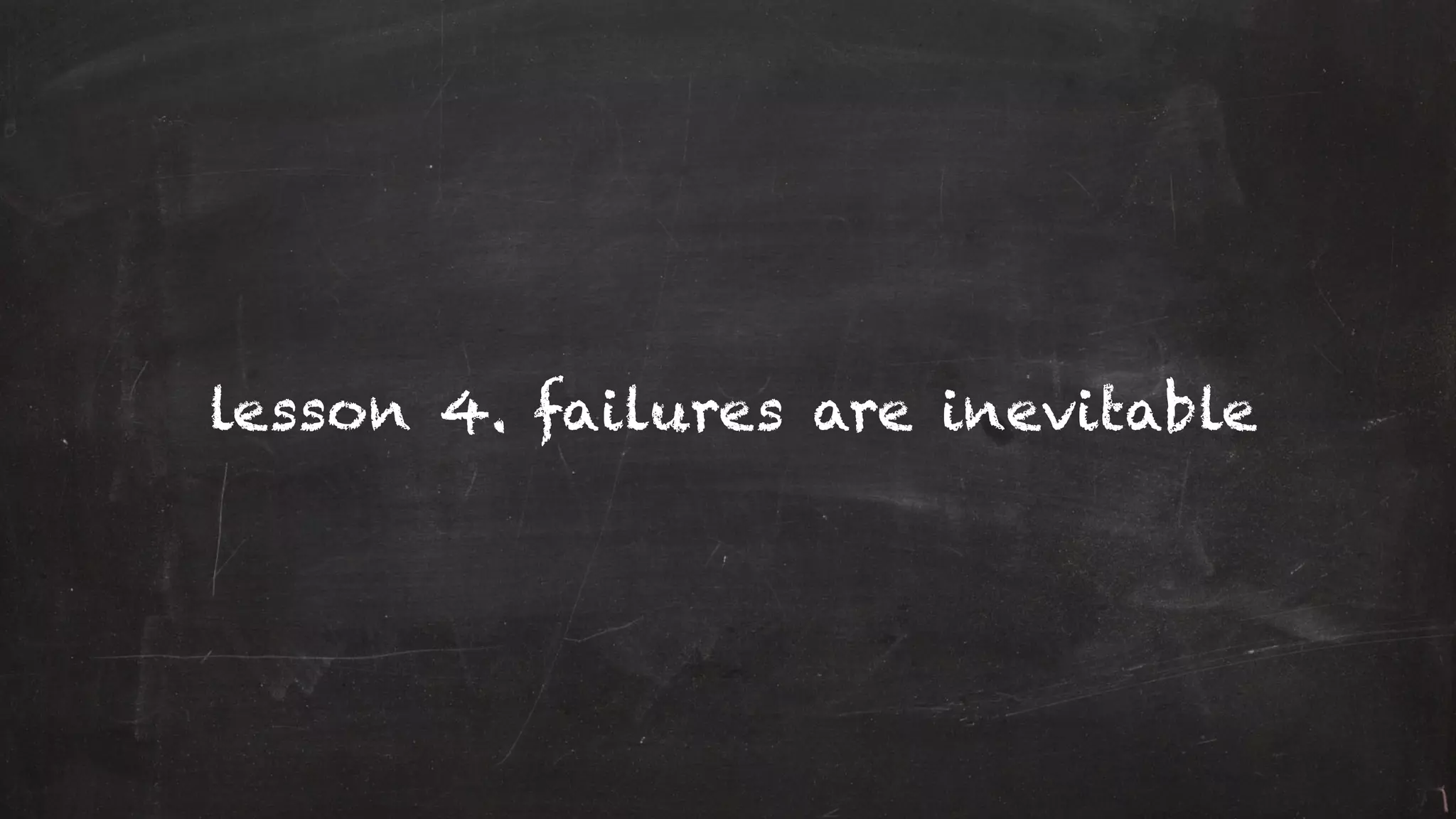 lesson 4. failures are inevitable
 