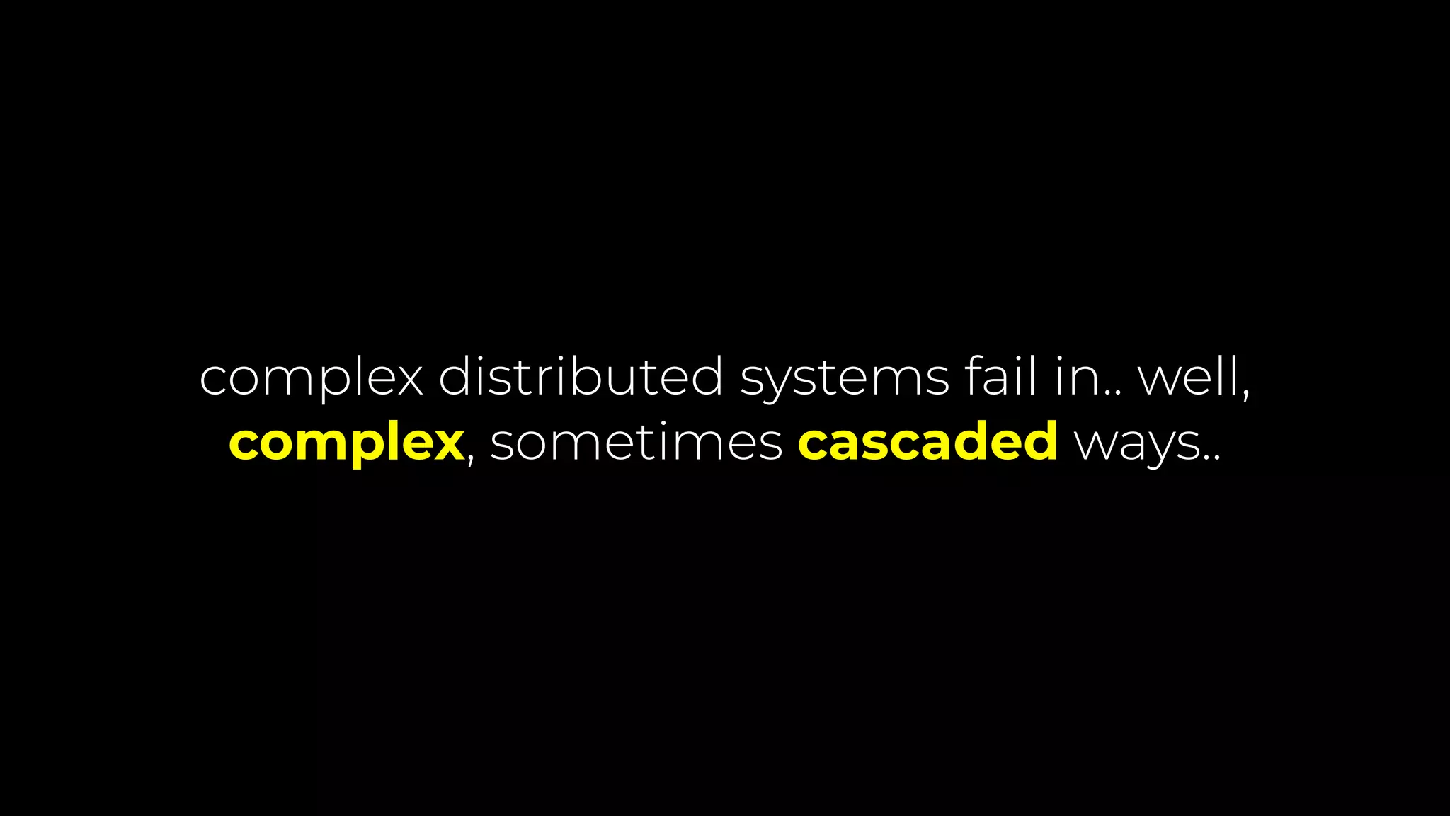 complex distributed systems fail in.. well,
complex, sometimes cascaded ways..
 