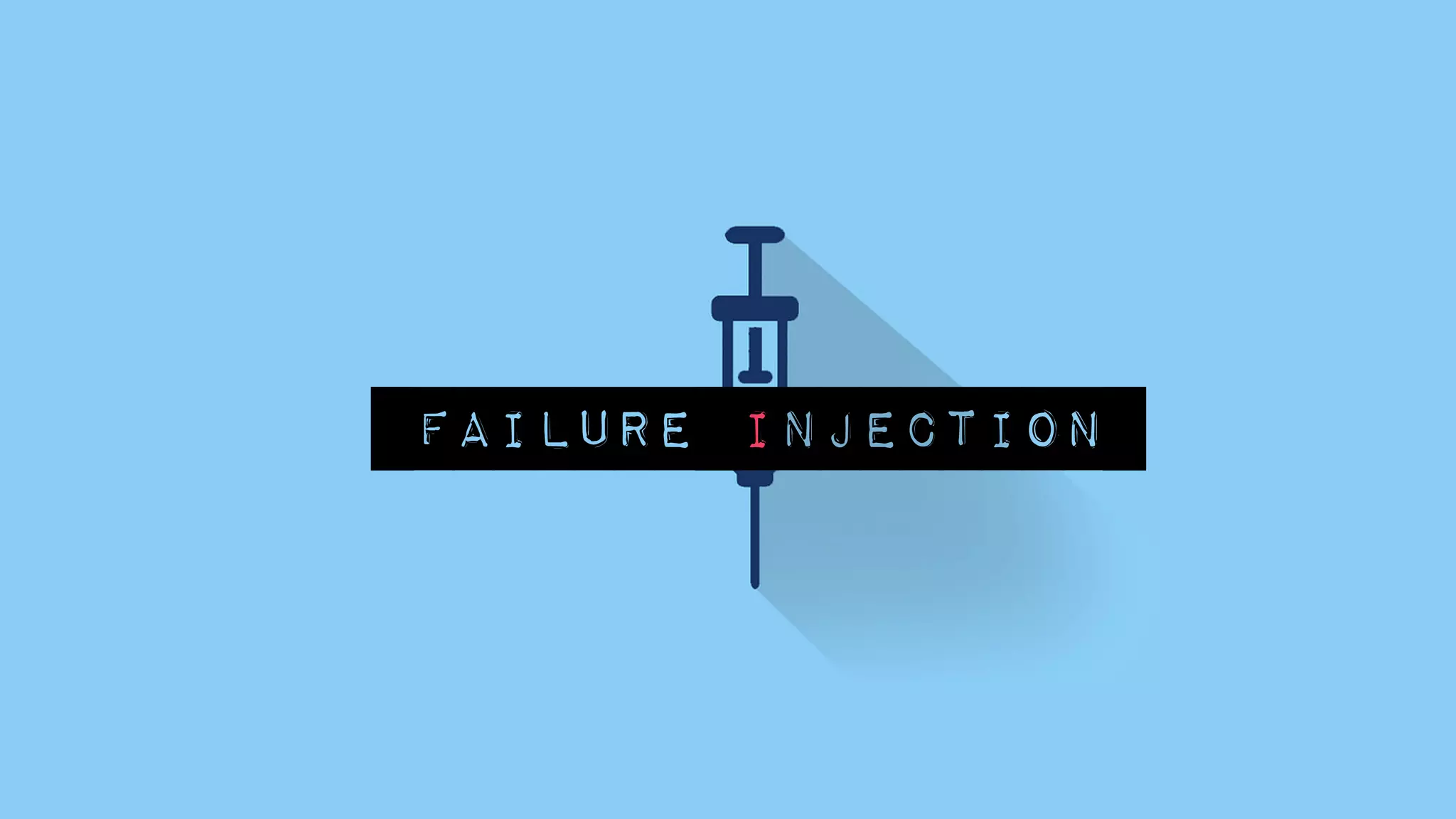 FAILURE INJECTION
 