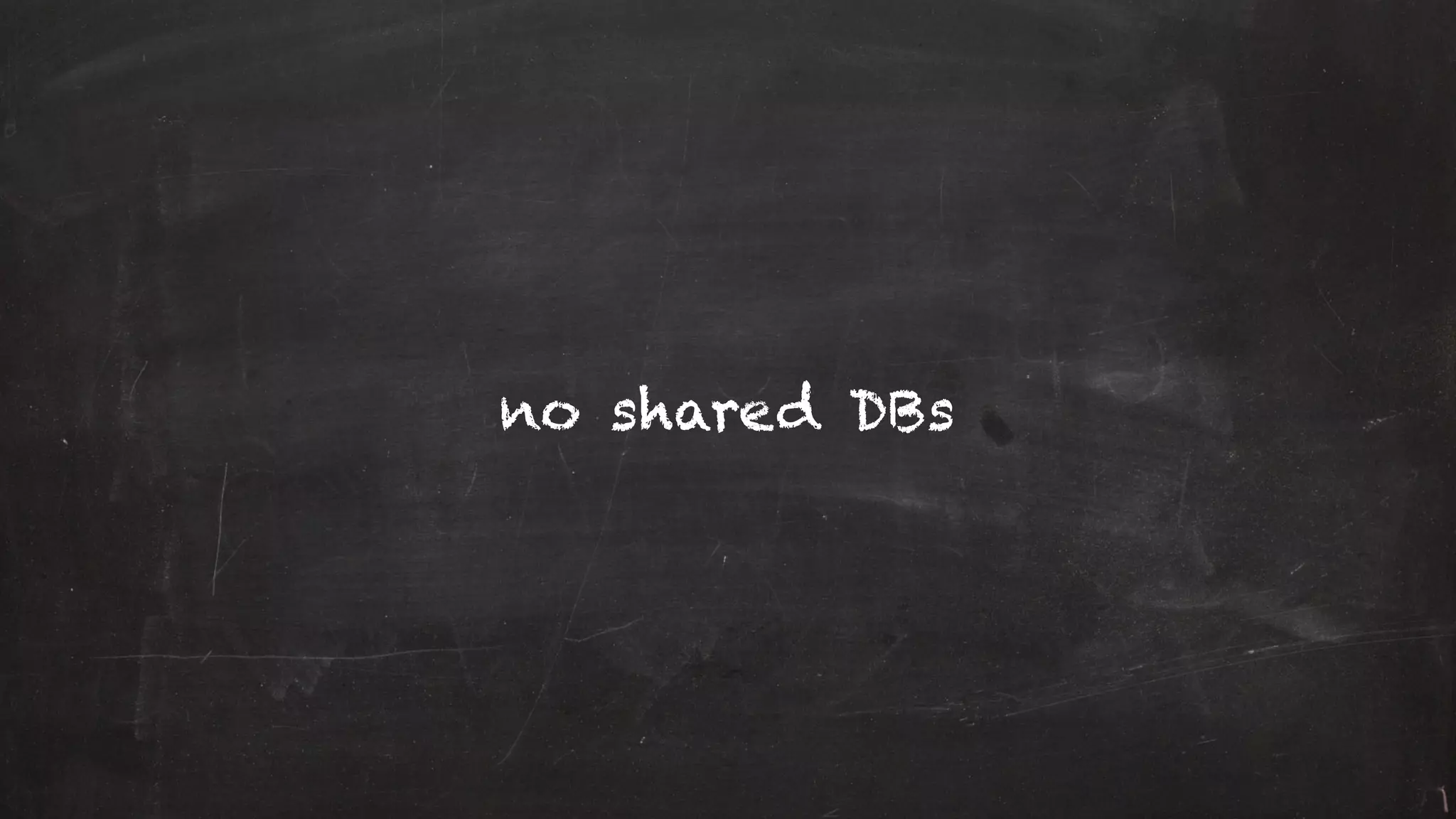 no shared DBs
 