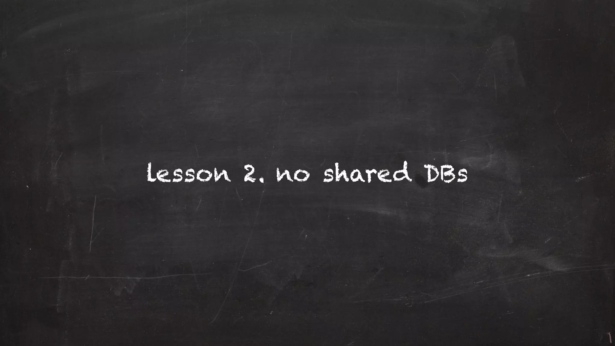 lesson 2. no shared DBs
 