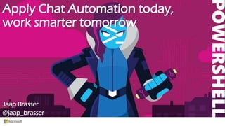 Apply Chat Automation today,
work smarter tomorrow
Jaap Brasser
@jaap_brasser
 
