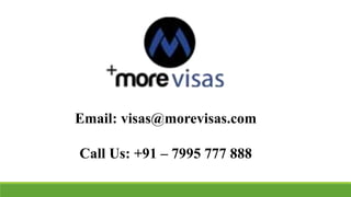 Email: visas@morevisas.com
Call Us: +91 – 7995 777 888
 