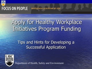 Apply for Healthy Workplace Initiatives Program Funding Tips and Hints for Developing a Successful Application Department of Health, Safety and Environment 