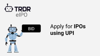 eIPO
Apply for IPOs
using UPI
BID
 