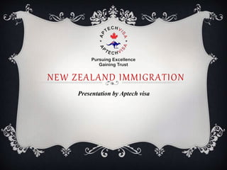 NEW ZEALAND IMMIGRATION
Presentation by Aptech visa
 