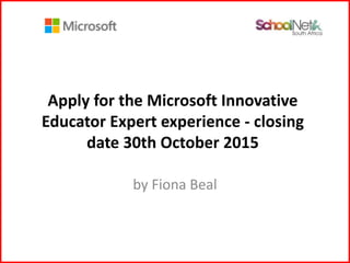 Apply for the Microsoft Innovative
Educator Expert experience - closing
date 30th October 2015
by Fiona Beal
 