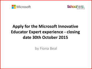 Apply for the Microsoft Innovative
Educator Expert experience - closing
date 30th October 2015
by Fiona Beal
