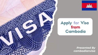 Apply for Visa
from
Cambodia
Presented By
cambodianvisa
 