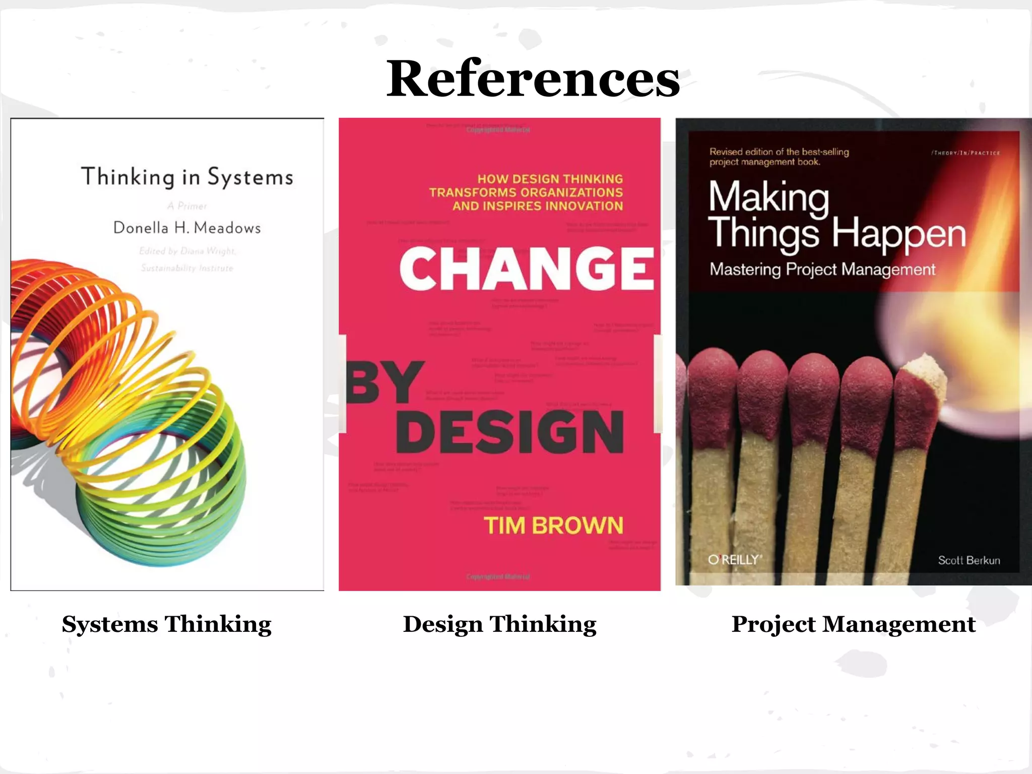 References
Systems Thinking Design Thinking Project Management
 