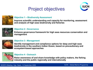 IUCN – Global Marine ProgrammeSIODFA Meeting, Vigo, Spain, 14 September 2009
Project objectives
Objective 1 – Biodiversity...