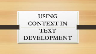 USING
CONTEXT IN
TEXT
DEVELOPMENT
 