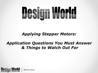 Applying Stepper Motors:

Application Questions You Must Answer
& Things to Watch Out For

 