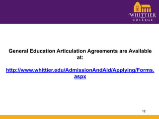 General Education Articulation Agreements are Available at:http://www.whittier.edu/AdmissionAndAid/Applying/Forms.aspx12