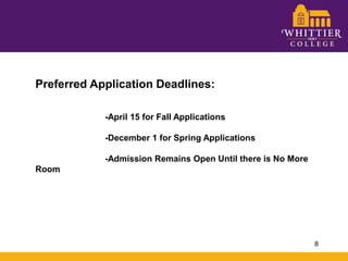 Preferred Application Deadlines:		-April 15 for Fall Applications		-December 1 for Spring Applications		-Admission Remains Open Until there is No More Room8