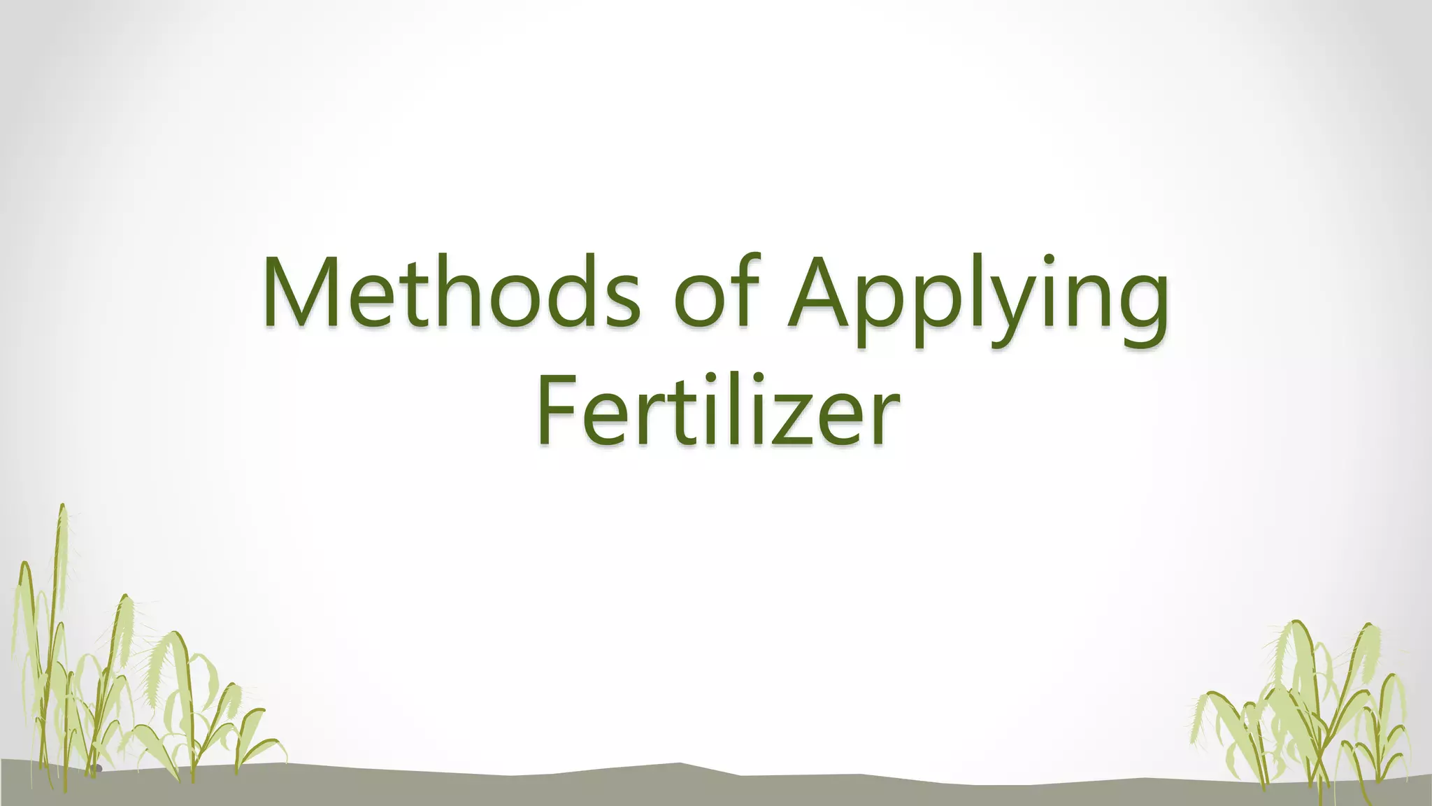 Methods of Applying
Fertilizer
 