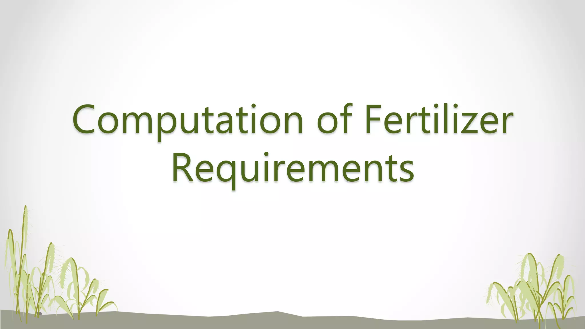 Computation of Fertilizer
Requirements
 